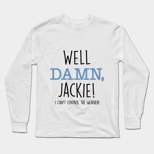 Damn Jackie Long Sleeve T-Shirt by cpickgraphics